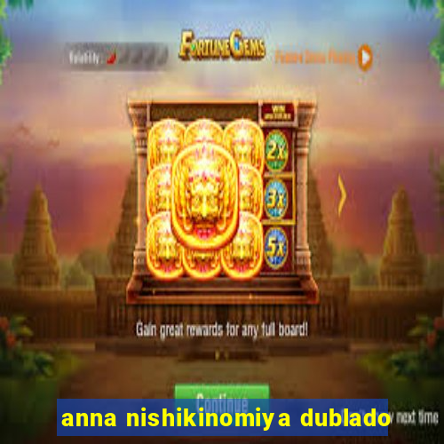 anna nishikinomiya dublado