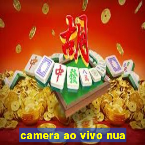 camera ao vivo nua