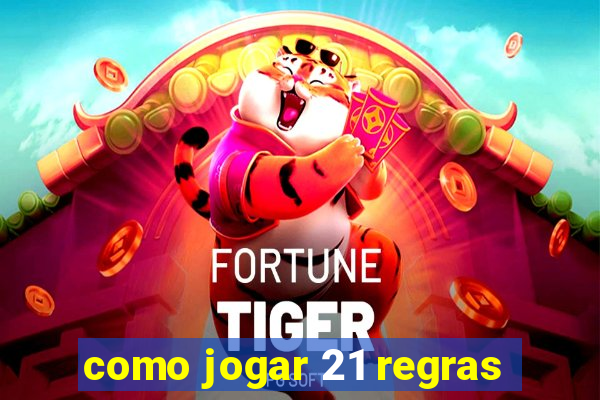 como jogar 21 regras