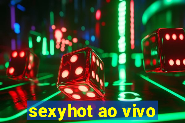 sexyhot ao vivo