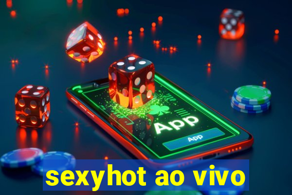 sexyhot ao vivo