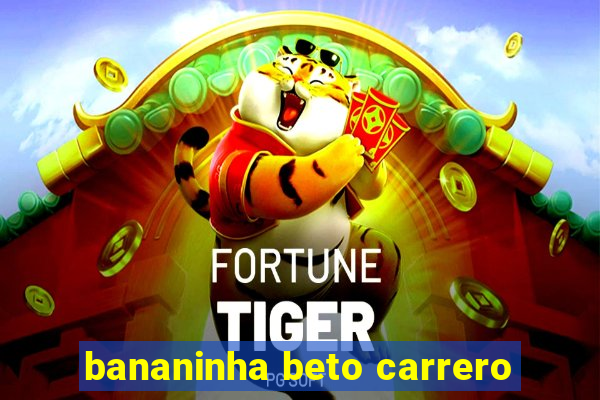bananinha beto carrero