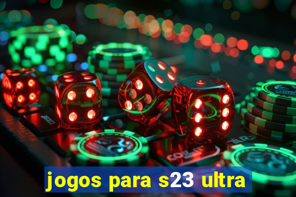 jogos para s23 ultra