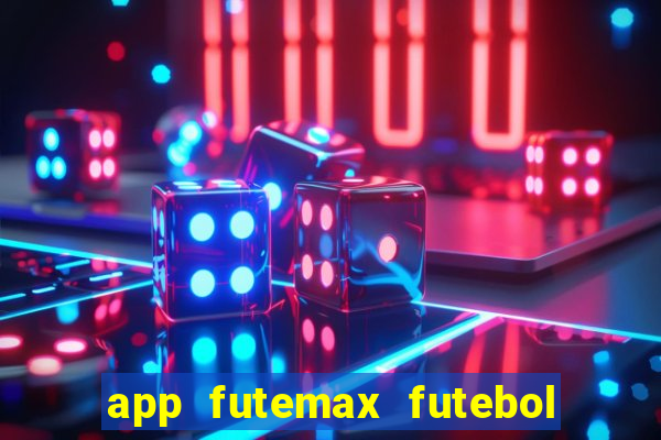 app futemax futebol ao vivo