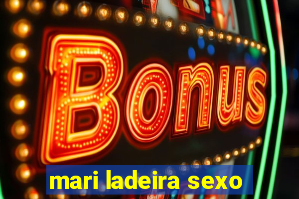 mari ladeira sexo