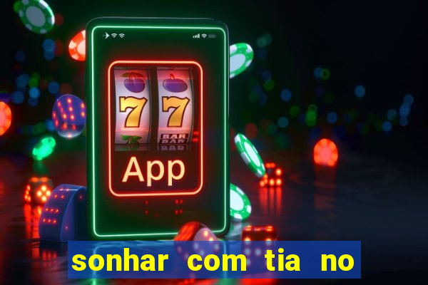 sonhar com tia no jogo do bicho