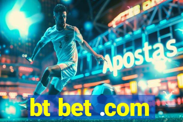 bt bet .com
