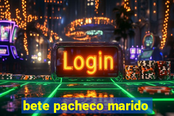 bete pacheco marido