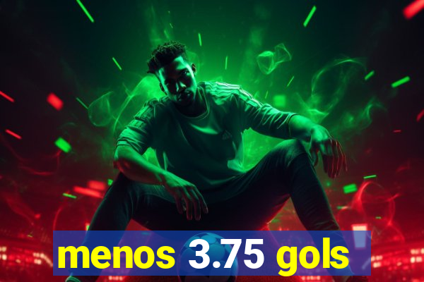 menos 3.75 gols