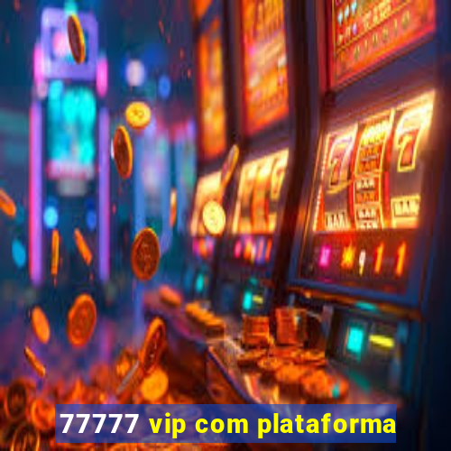 77777 vip com plataforma