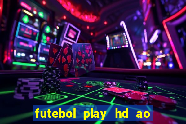 futebol play hd ao vivo agora