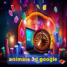 animais 3d google