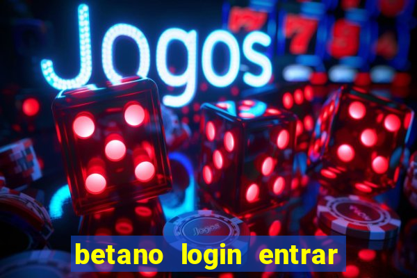 betano login entrar na minha conta