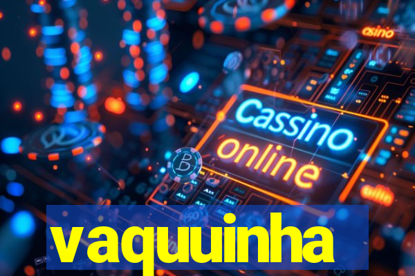 vaquuinha