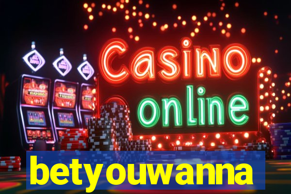 betyouwanna