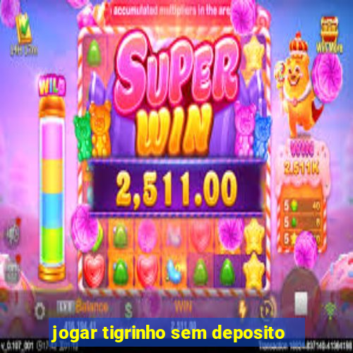 jogar tigrinho sem deposito
