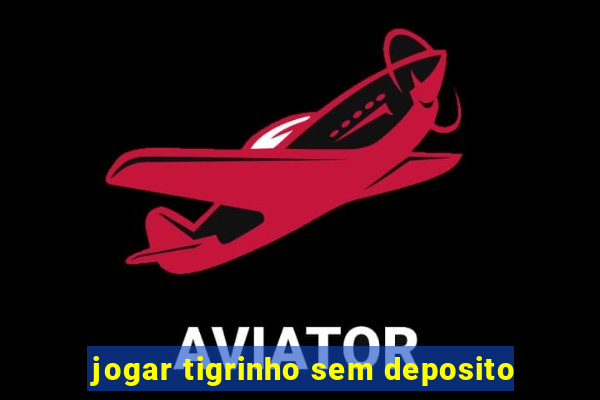 jogar tigrinho sem deposito