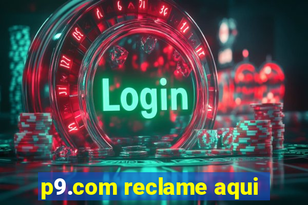 p9.com reclame aqui
