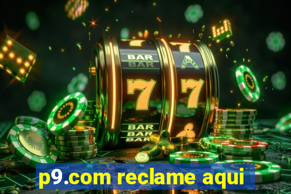 p9.com reclame aqui