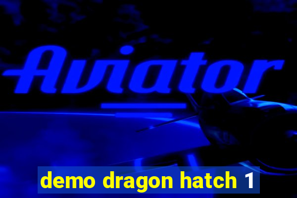 demo dragon hatch 1