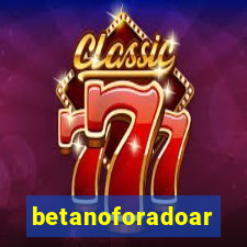 betanoforadoar