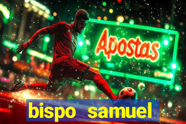 bispo samuel ferreira fortuna