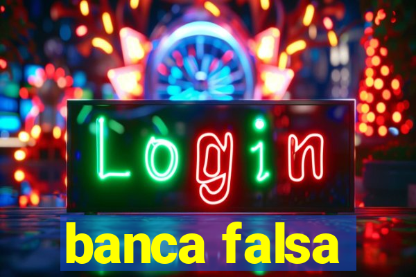 banca falsa