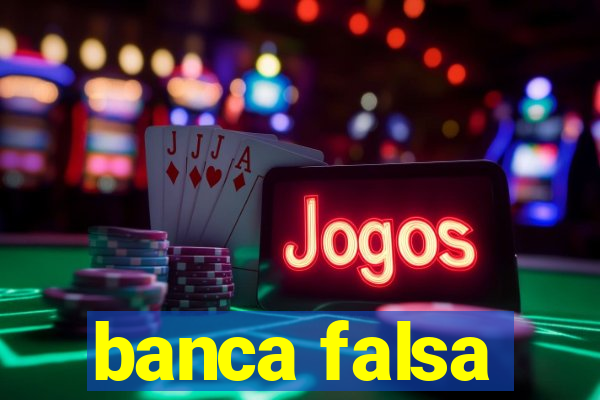 banca falsa