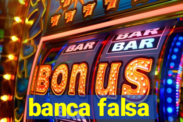 banca falsa
