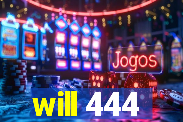 will 444