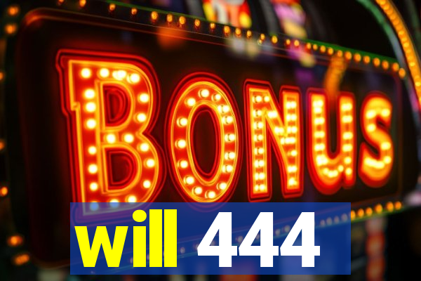 will 444