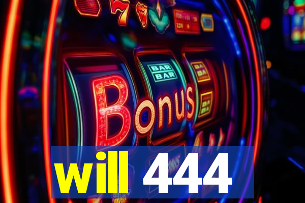 will 444