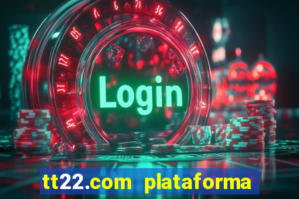 tt22.com plataforma de jogos