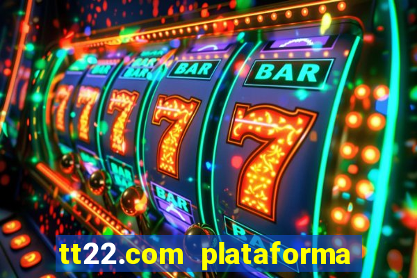 tt22.com plataforma de jogos