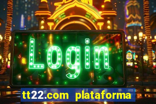 tt22.com plataforma de jogos