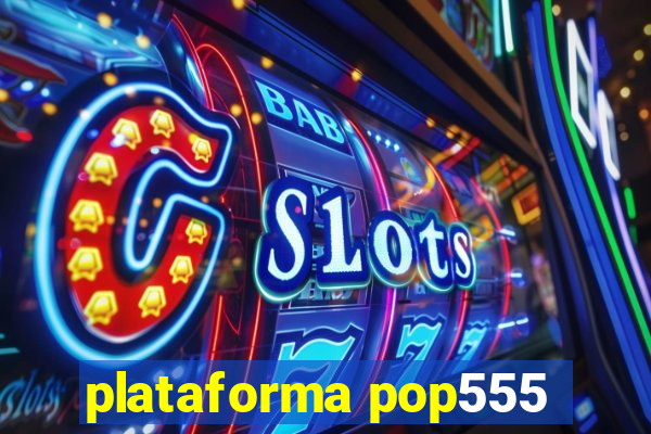 plataforma pop555