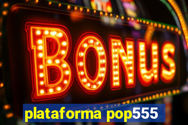 plataforma pop555