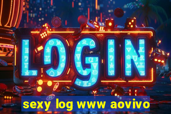 sexy log www aovivo