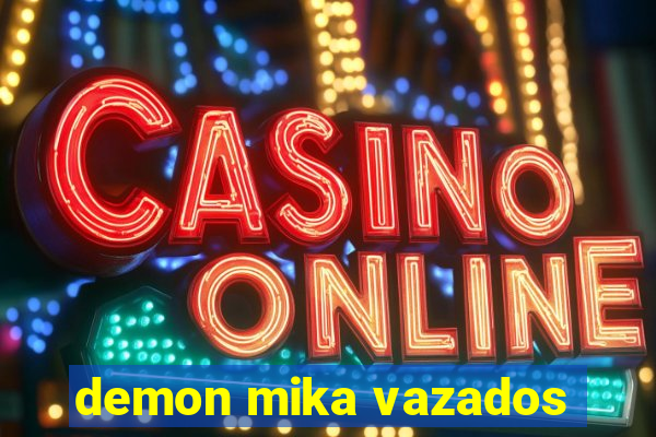 demon mika vazados