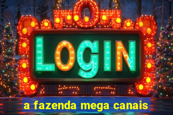 a fazenda mega canais
