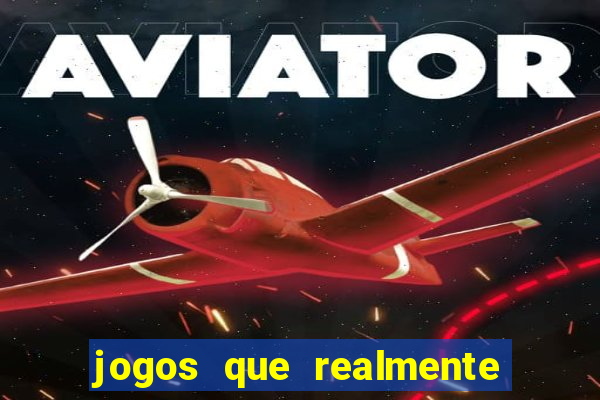 jogos que realmente da dinheiro