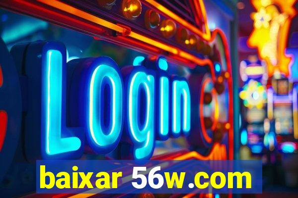 baixar 56w.com