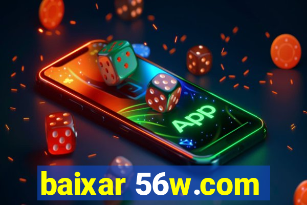 baixar 56w.com