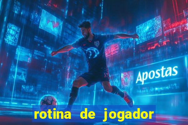 rotina de jogador de futebol