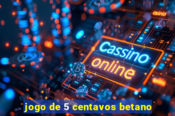jogo de 5 centavos betano