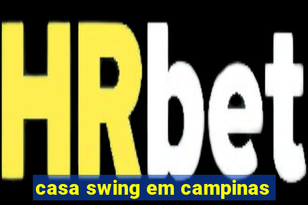 casa swing em campinas
