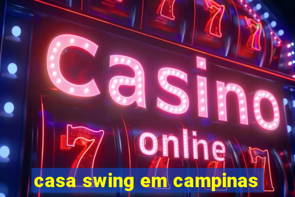 casa swing em campinas