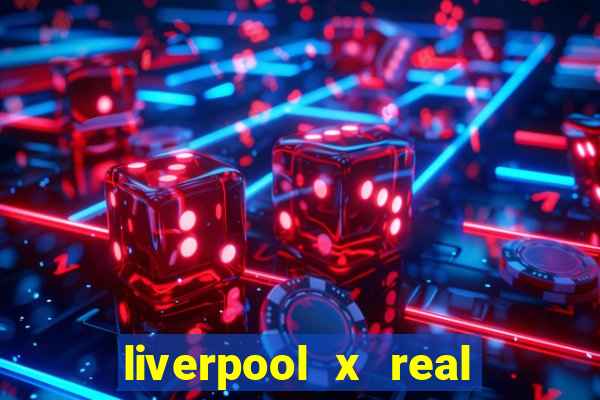 liverpool x real madrid ao vivo futemax