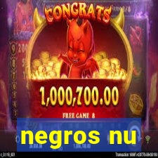 negros nu