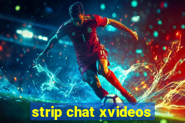 strip chat xvideos